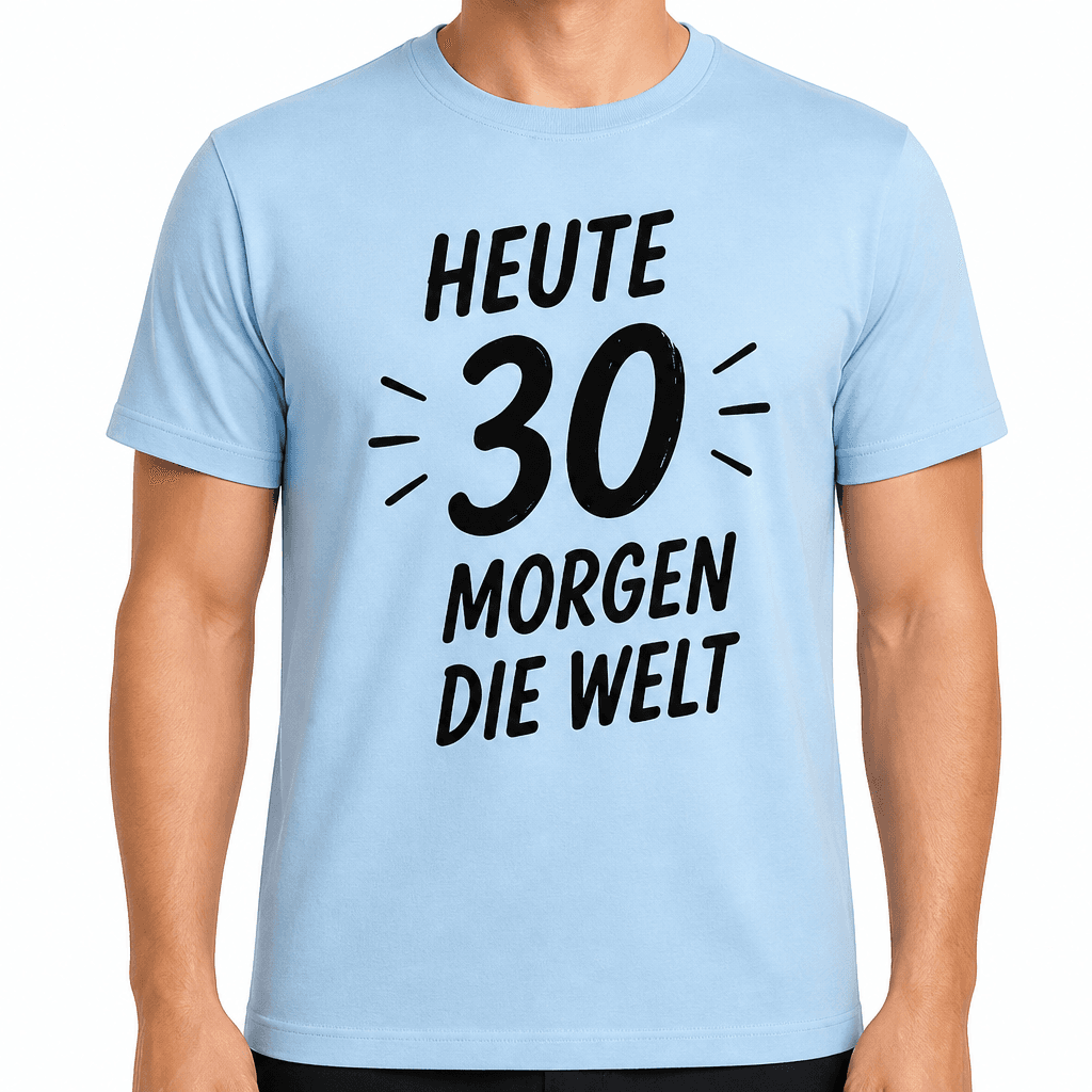 T-Shirt zum 30. Geburtstag – Heute 30 morgen die welt