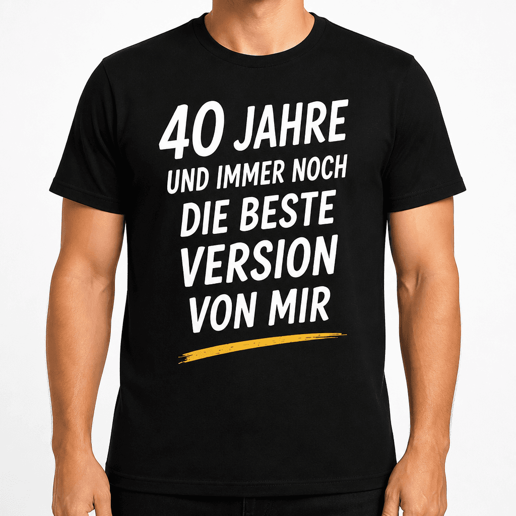 T-Shirt zum 40. Geburtstag – 40 jahre und immer noch die beste version von mir