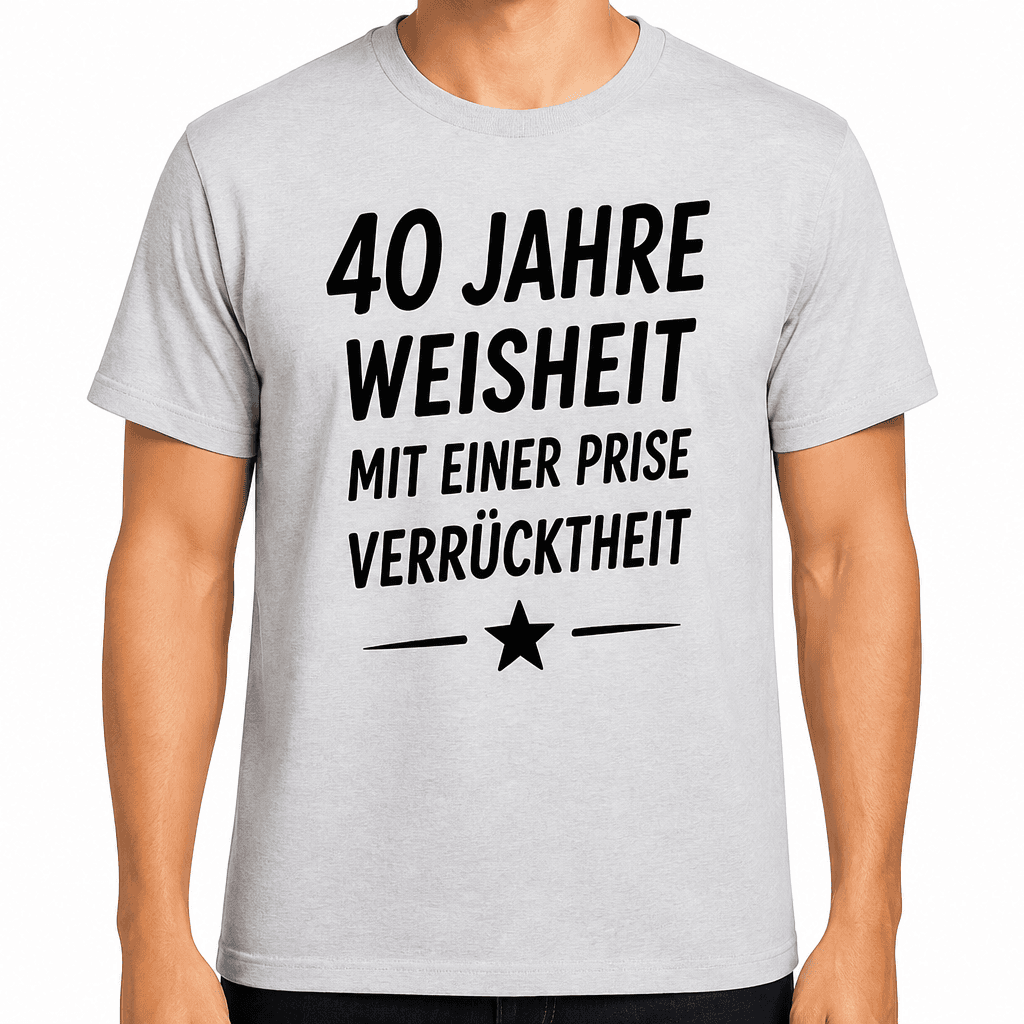 T-Shirt zum 40. Geburtstag – 40 jahre weisheit mit einer prise verrücktheit
