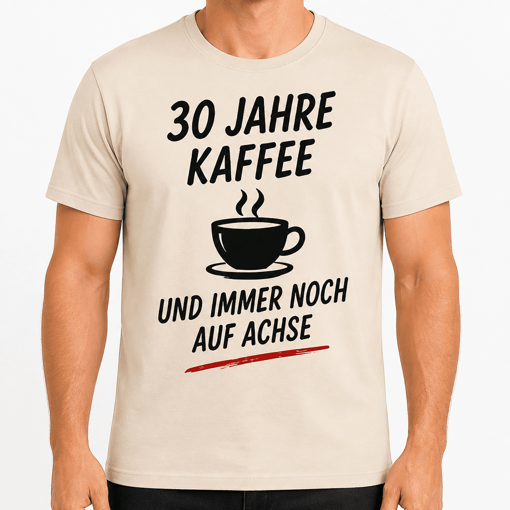 T-Shirt zum 30. Geburtstag – 30 jahre kaffee und immer noch auf achse