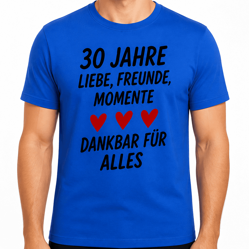 T-Shirt zum 30. Geburtstag – 30 jahre liebe, freunde, momente dankbar für alles