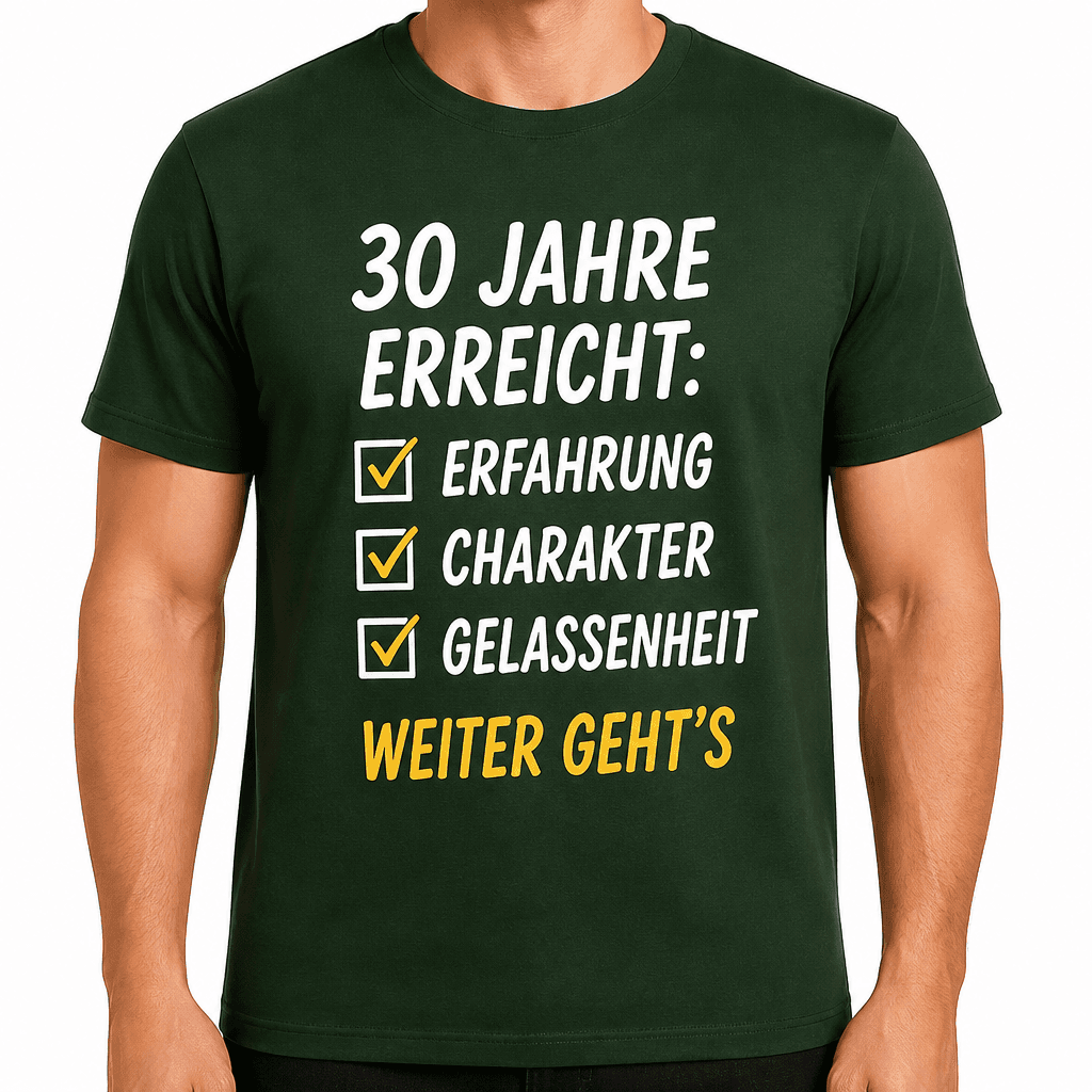 T-Shirt zum 30. Geburtstag – 30 jahre erreicht: erfahrung charakter gelassenheit weiter geht’s