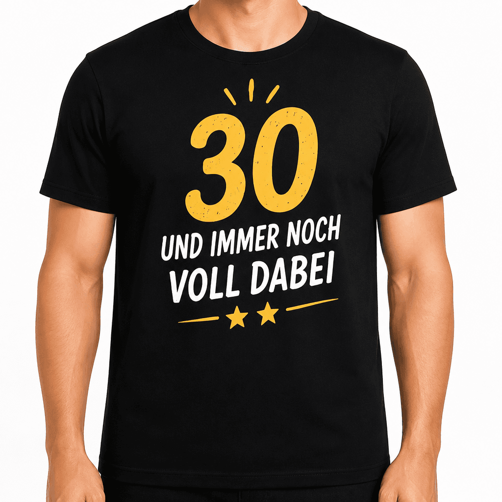 T-Shirt zum 30. Geburtstag – 30 und immer noch voll dabei
