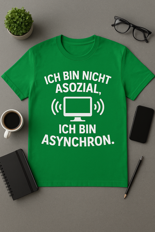Ich bin nicht asozial, ich bin asynchron – Lustiges Nerd-Shirt