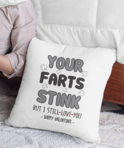 YOUR FARTS STINK BUT I STILL LOVE YOU - HAPPY VALENTINES - Kissen