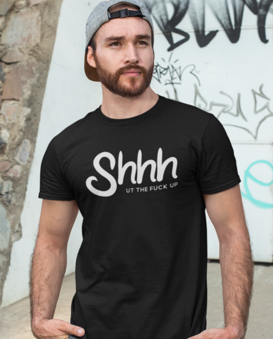 Shhh UT THE FUCK UP - T-Shirt