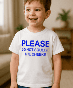 Kinder T-Shirt Please Do Not Squeeze The Cheeks