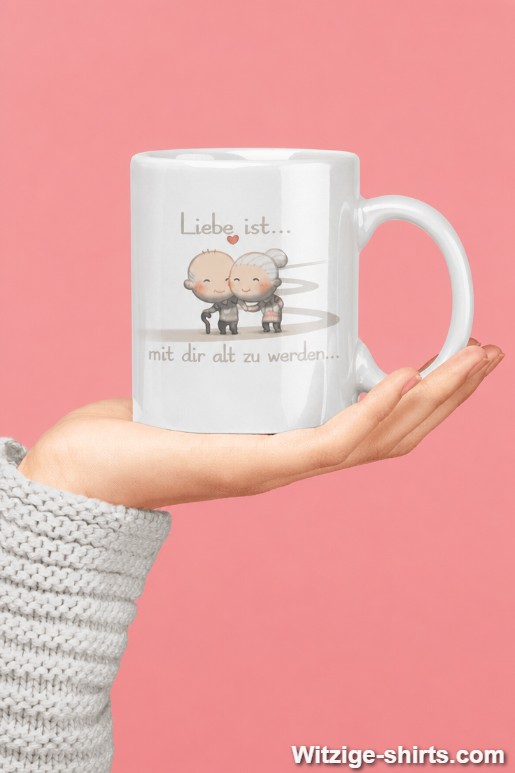Lustige Tasse Liebe ist mit dir alt werden