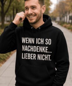 Lustiger Hoodie wenn ich so nachdenke lieber nicht