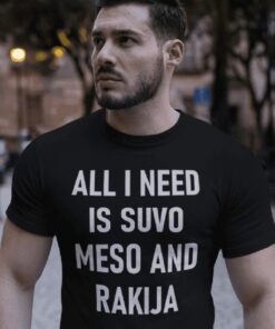 Lustiges T-Shirt all I need suvo meso rakija
