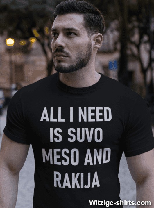 Lustiges T-Shirt all I need suvo meso rakija