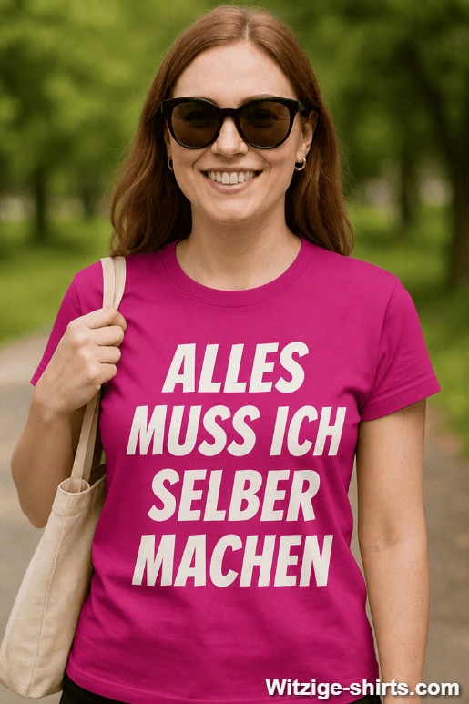 Lustiges T-Shirt Alles muss ich selber machen