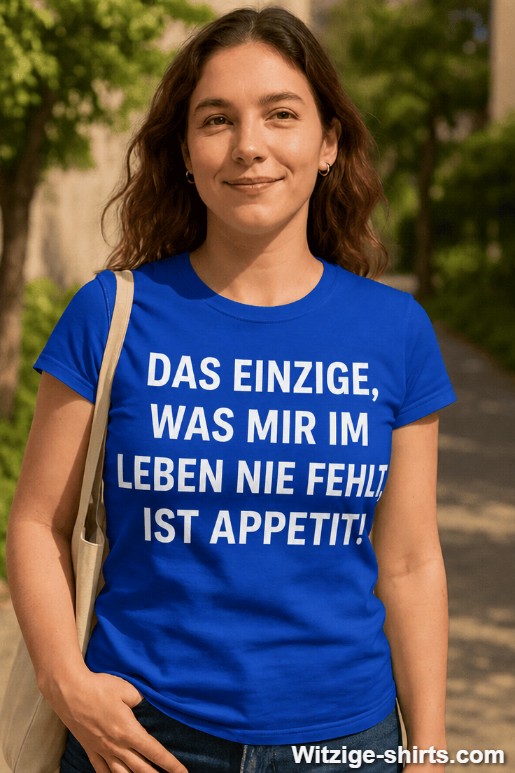 Lustiges T-Shirt Appetit fehlt mir nie