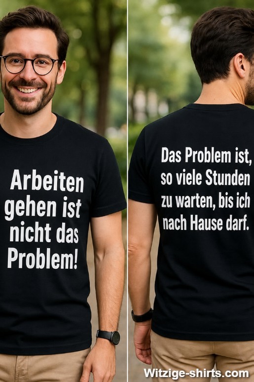 Lustiges T-Shirt Arbeiten gehen ist nicht das Problem