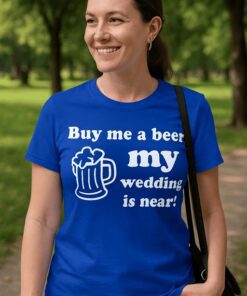 Lustiges T-Shirt Buy me a beer my wedding is near