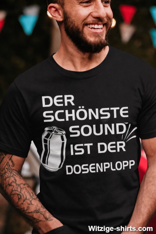 Lustiges T-Shirt der schönste Sound ist der Dosenplopp