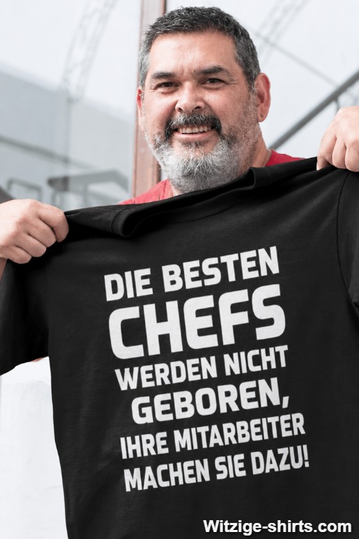 Lustiges T-Shirt die besten Chefs werden nicht geboren
