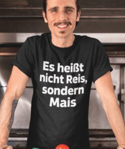 Lustiges T-Shirt Es heißt nicht Reis sondern Mais