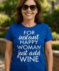 Lustiges T-Shirt for instant happy woman just add wine