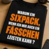 Lustiges T-Shirt mit dem Spruch WARUM EIN SIXPACK, WENN ICH MIR AUCH EIN FÄSSCHEN LEISTEN KANN ?