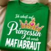 Braut T-Shirt mit dem Spruch Ich scheiß auf Prinzessin ich werde MAFIABRAUT und Krone