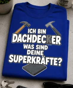Lustiges Dachdecker T-Shirt mit dem Spruch ICH BIN DACHDECKER WAS SIND DEINE SUPERKRÄFTE?