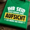 Typografisches T-Shirt mit dem Spruch IHR SEID DOCH WIEDER OHNE AUFSICHT >> ICH MERKE DAS DOCH! <<