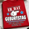 Lustiges Geburtstag T-Shirt mit Spruch ER HAT GEBURTSTAG ICH BIN NUR ZUM SAUFEN DA
