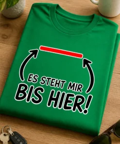 Lustiges T-Shirt für genervte Menschen mit dem Spruch „ES STEHT MIR BIS HIER!“