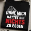 Lustiges Landwirt T-Shirt mit dem Spruch OHNE MICH HÄTTET IHR NICHTS ZU ESSEN und Traktor-Motiv