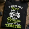 Lustiges T-Shirt für Landwirte mit dem Spruch SCHEISS AUFS Pferd echte Prinzen kommen mit dem TRAKTOR