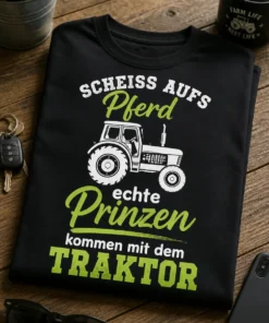 Lustiges T-Shirt für Landwirte mit dem Spruch SCHEISS AUFS Pferd echte Prinzen kommen mit dem TRAKTOR