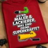 Lustiges T-Shirt für Maler und Lackierer mit dem Spruch ICH BIN MALER & LACKIERER, WAS SIND DEINE SUPERKRÄFTE?