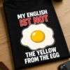 Lustiges T-Shirt mit dem Spruch MY ENGLISH IST NOT THE YELLOW FROM THE EGG und Spiegelei-Motiv