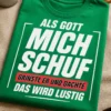 T-Shirt mit dem Spruch ALS GOTT MICH SCHUF GRINSTE ER UND DACHTE DAS WIRD LUSTIG in markanter Typografie