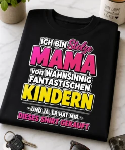 Lustiges T-Shirt für Mütter mit dem Spruch ICH BIN Stolze MAMA von WAHNSINNIG FANTASTISCHEN KINDERN - UND JA, ER HAT MIR - DIESES SHIRT GEKAUFT