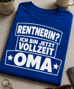 T-Shirt mit Spruch RENTNERIN? ICH BIN JETZT VOLLZEIT OMA für stolze Omas