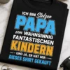 Typografie-Design mit dem Spruch ICH BIN Stolzer PAPA von WAHNSINNIG FANTASTISCHEN KINDERN - UND JA, ER HAT MIR - DIESES SHIRT GEKAUFT