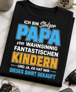 Typografie-Design mit dem Spruch ICH BIN Stolzer PAPA von WAHNSINNIG FANTASTISCHEN KINDERN - UND JA, ER HAT MIR - DIESES SHIRT GEKAUFT