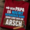 Lustiges Papa T-Shirt mit Spruch WENN PAPA ES NICHT REPARIEREN KANN DANN SIND WIR AM ARSCH im Werkstatt-Stil mit Hammer