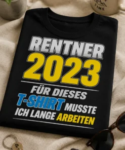 Lustiges Rentner T-Shirt mit dem Spruch RENTNER 2023 FÜR DIESES T-SHIRT MUSSTE ICH LANGE ARBEITEN