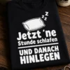 T-Shirt mit Spruch Jetzt ´ne Stunde schlafen UND DANACH HINLEGEN und Kissenmotiv