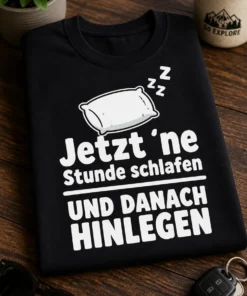 T-Shirt mit Spruch Jetzt ´ne Stunde schlafen UND DANACH HINLEGEN und Kissenmotiv
