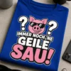 Lustiges T-Shirt mit dem Spruch „?? IMMER NOCH 'NE GEILE SAU!“ und Schwein mit Sonnenbrille