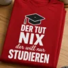 T-Shirt mit Spruch DER TUT NIX der will nur STUDIEREN und Doktorhut für Studierende