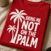 Lustiges T-Shirt mit Palmenmotiv und dem Spruch BRING ME NOT ON THE PALM
