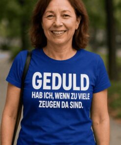 Lustiges T-Shirt Geduld habe ich bei Zeugen