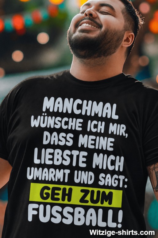 Lustiges T-Shirt Geh zum Fußball