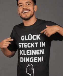 Lustiges T-Shirt Glück steckt in kleinen Dingen