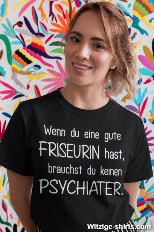 Lustiges T-Shirt gute Friseurin kein Psychiater